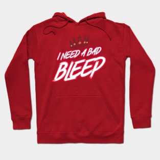 I Need A Bad Bleep Design Hoodie